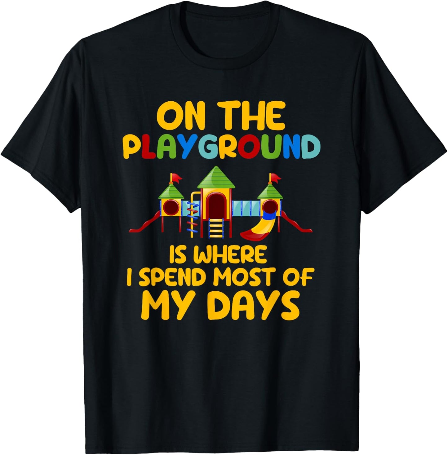 On The Playground Is Where I Spend Most Of My Days School T-Shirt - T-Shirt | Black
