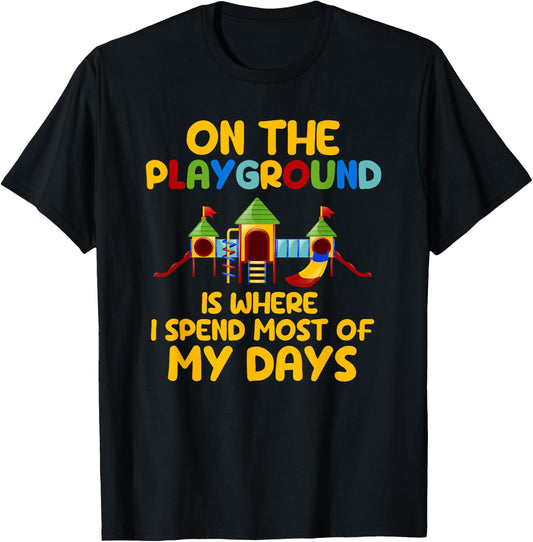 On The Playground Is Where I Spend Most Of My Days School T-Shirt - T-Shirt | Black
