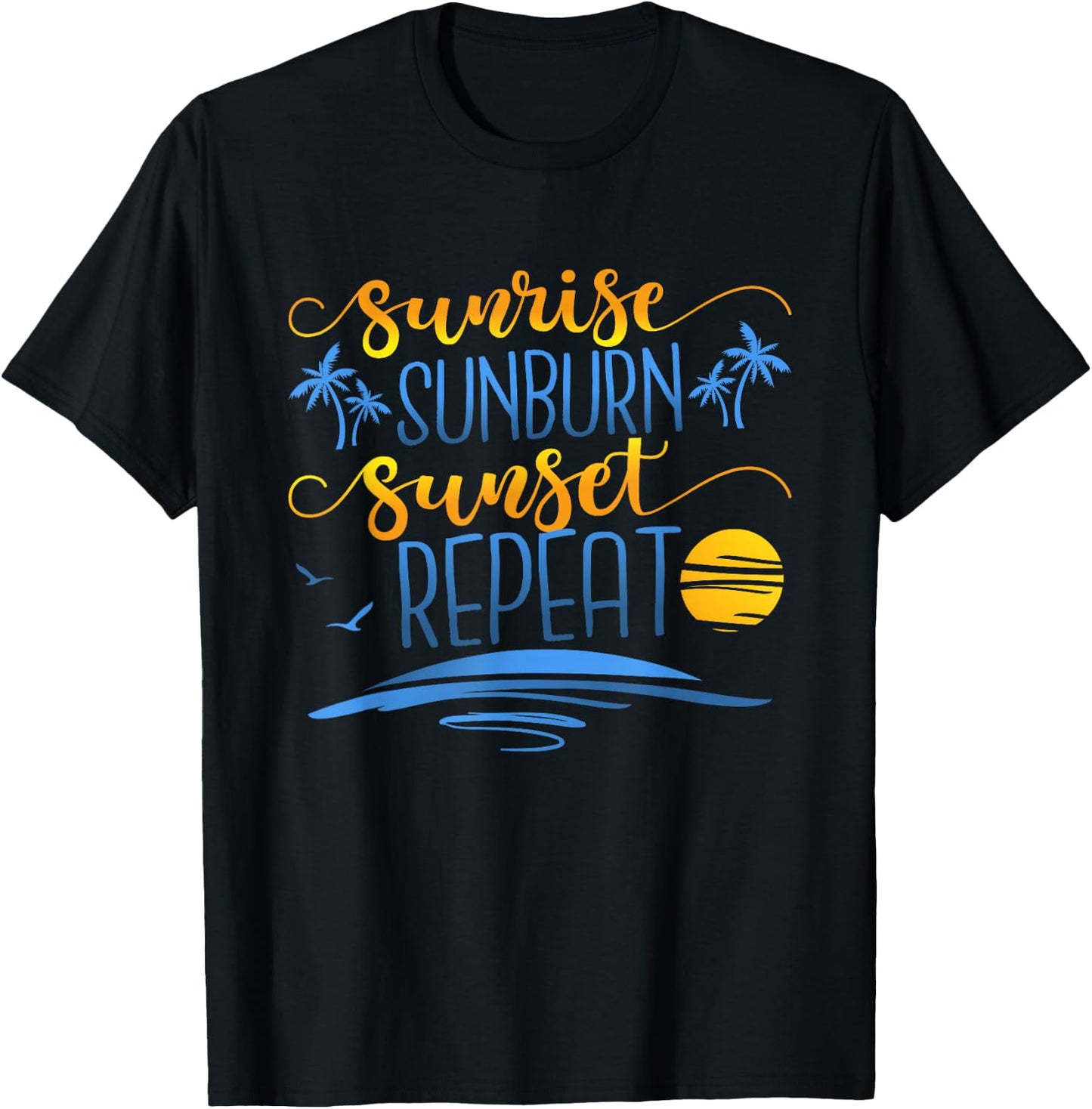 Sunrise Sunburn Sunset Repeat, Funny Summer Vacation T-Shirt - T-Shirt | Black