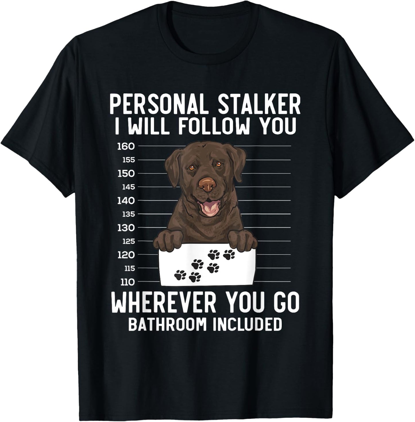 Chocolate Labrador Retriever Personal Stalker Chocolate Lab T-Shirt - T-Shirt | Black