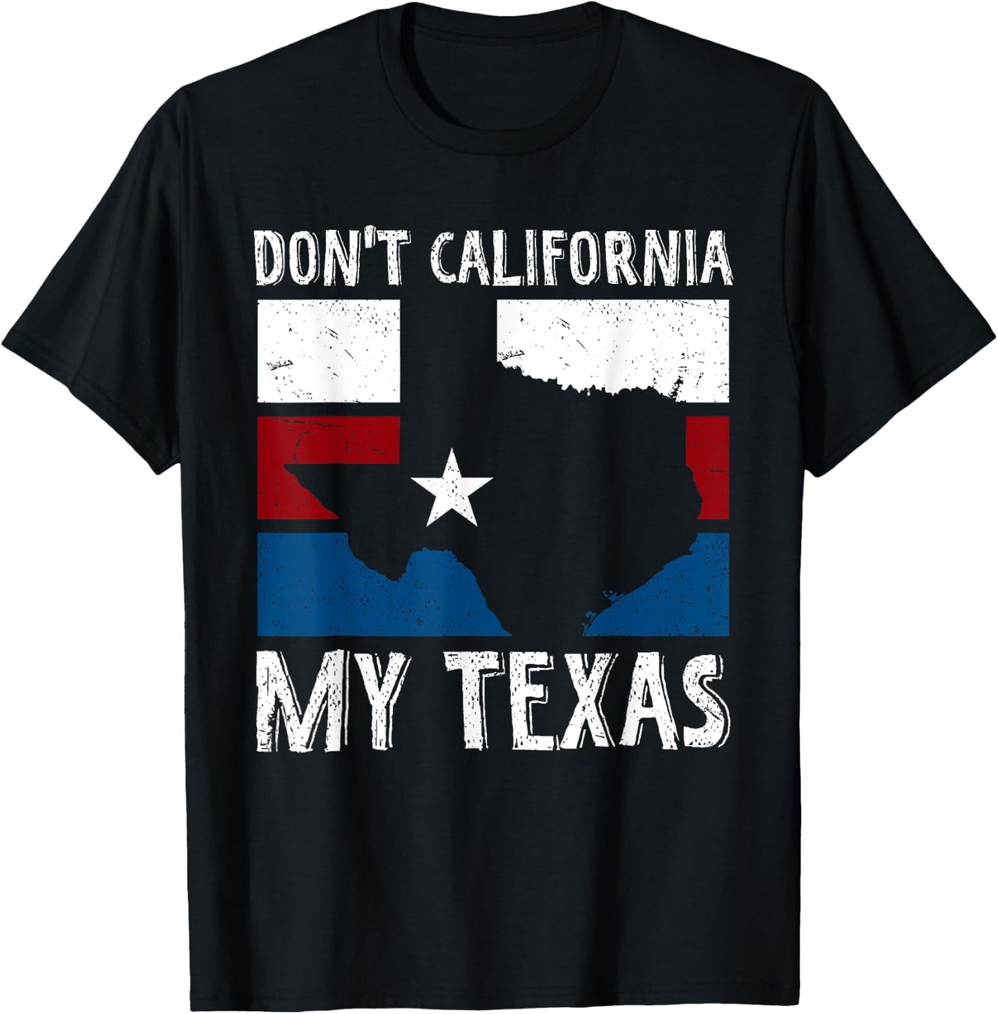 Dont California My Texas Funny Texan Flag American Texas T-Shirt - T-Shirt | Black