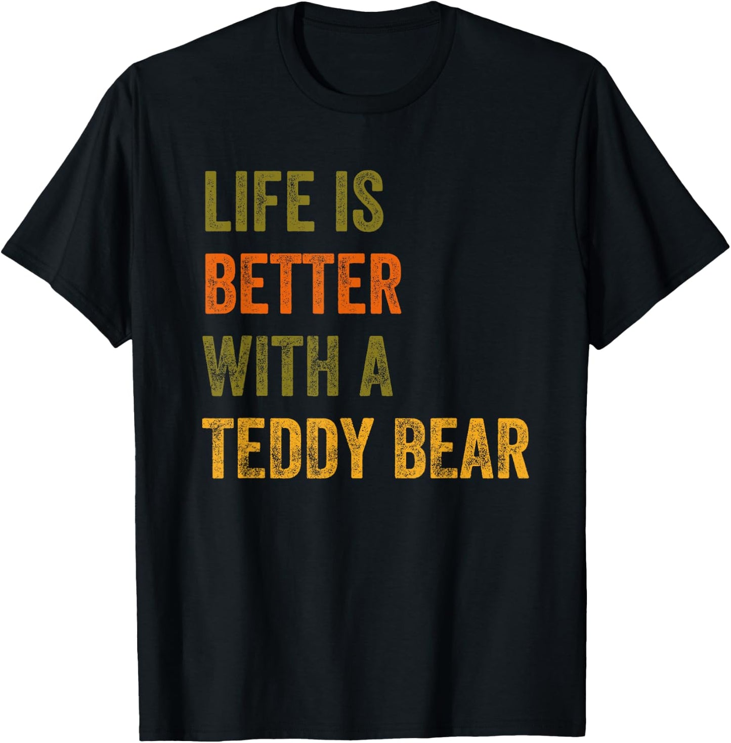 Life Is Better With A Teddy Bear Text Design T-Shirt - T-Shirt | Black