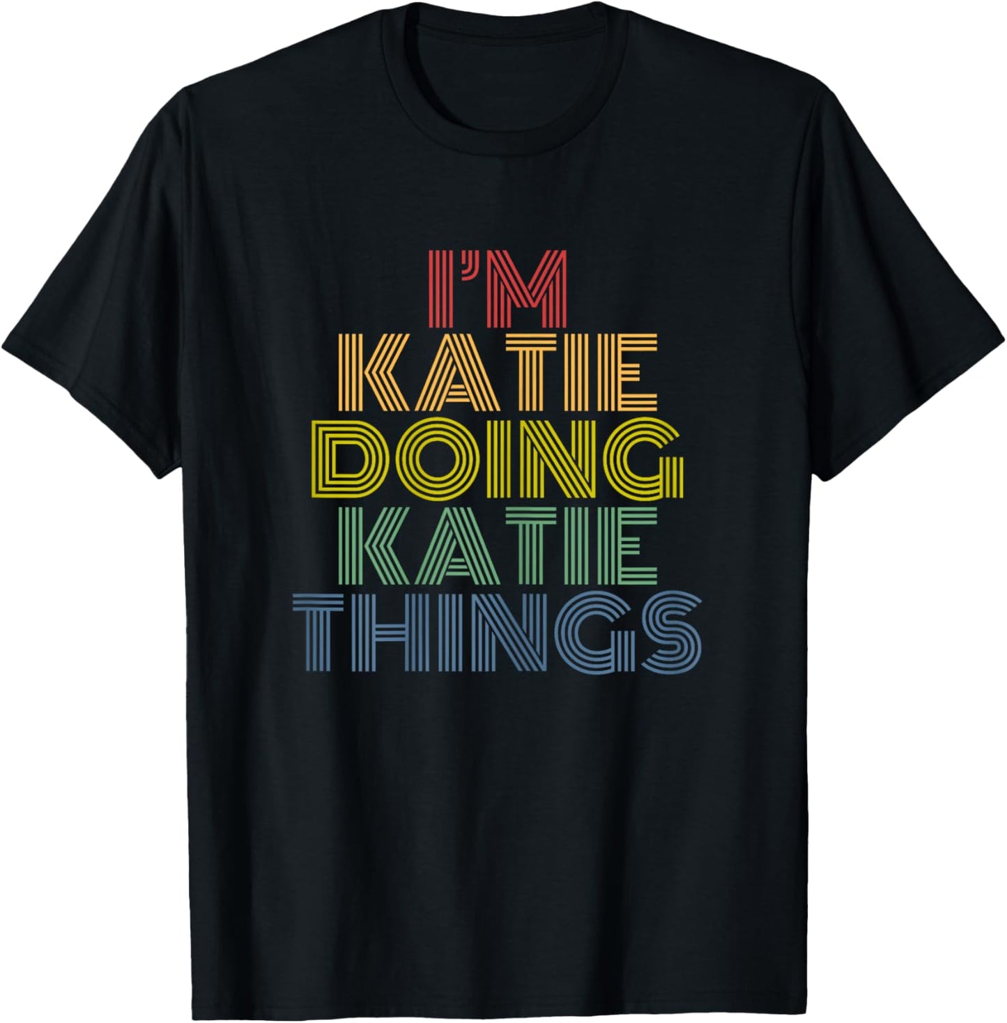 I'm Katie Doing Katie Things Personalized Name T-Shirt - T-Shirt | Black