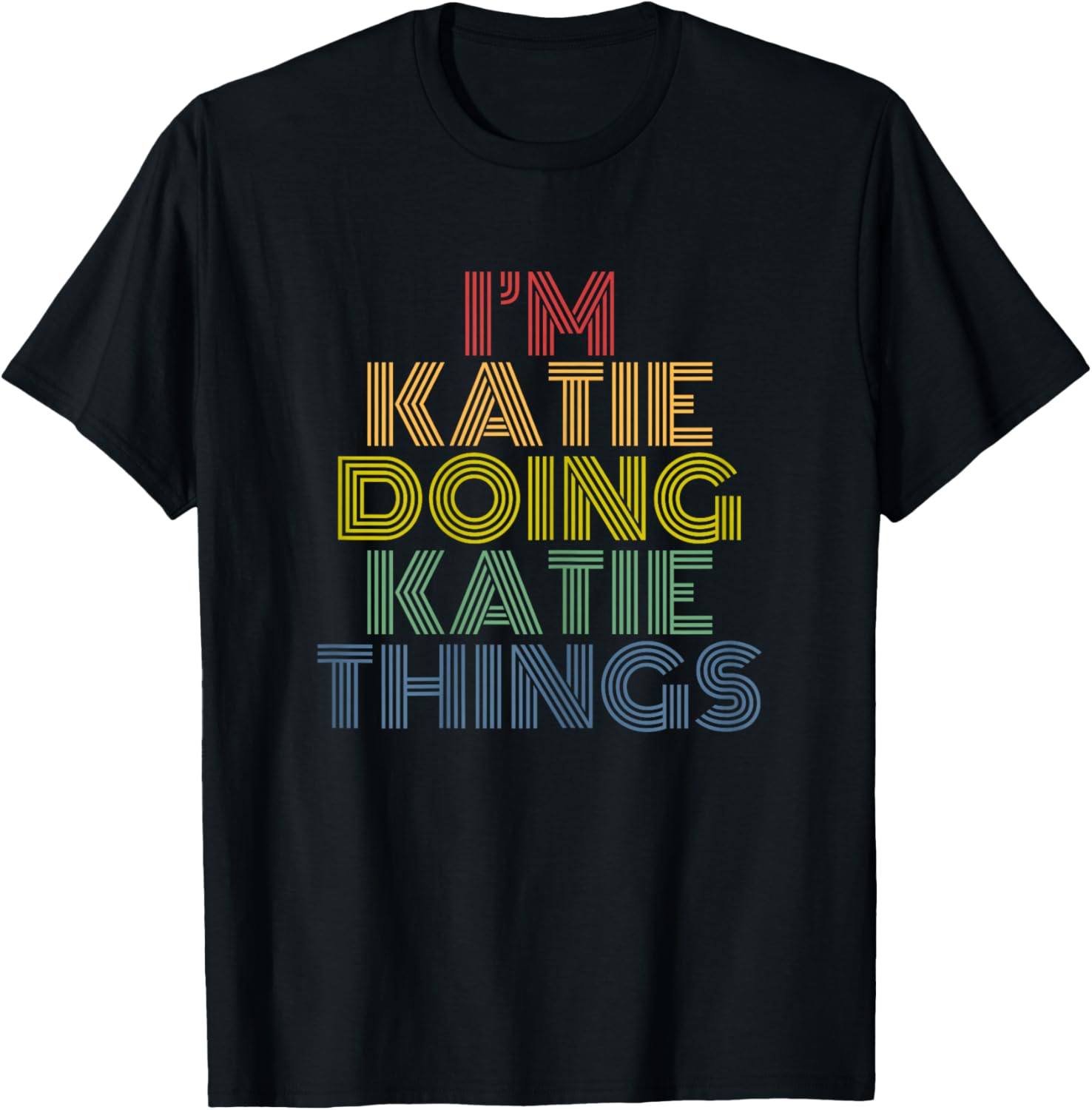 I'm Katie Doing Katie Things Personalized Name T-Shirt - T-Shirt | Black