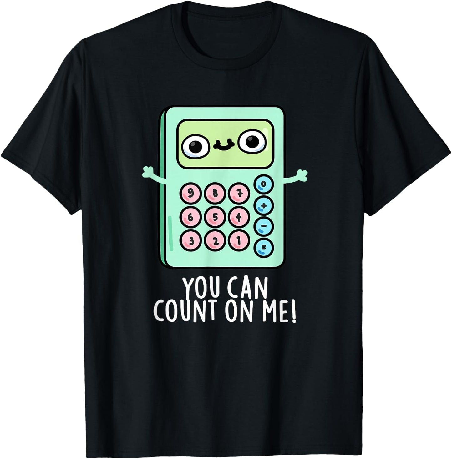 You Can Count On Me Funny Calculator Pun T-Shirt - T-Shirt | Black