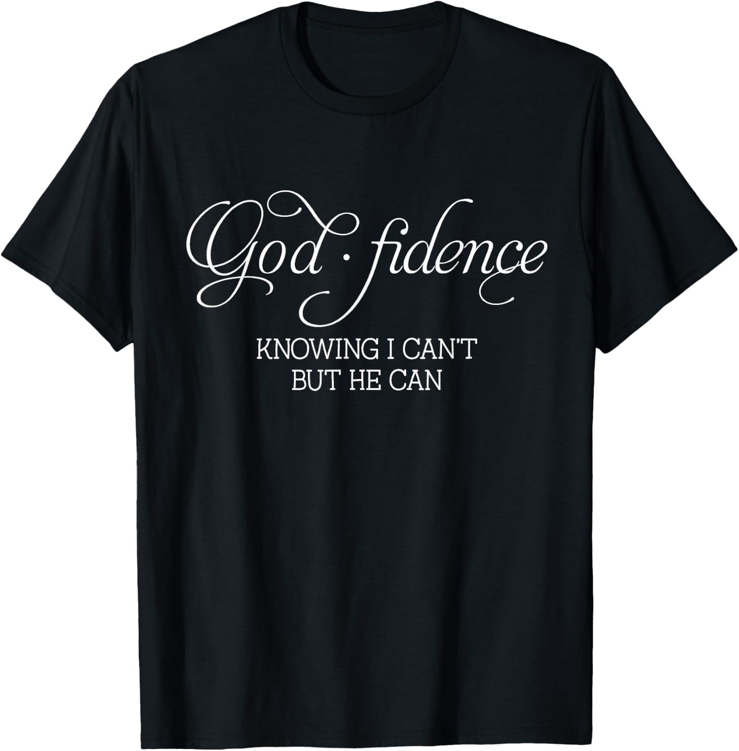 God.fidence Knowing I Can't But He Can T-Shirt - T-Shirt | Black