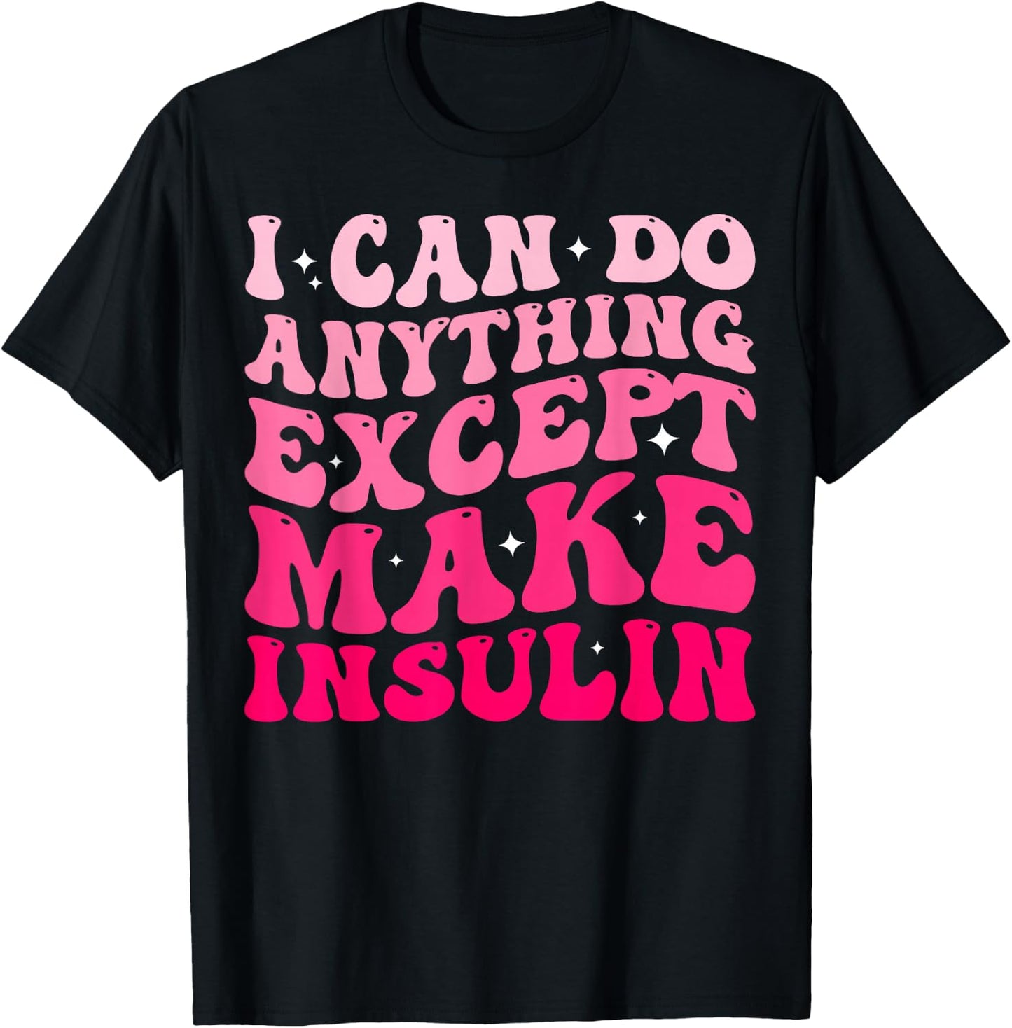 I Can Do Anything Except Make Insulin Diabetes Awareness T-Shirt - T-Shirt | Black