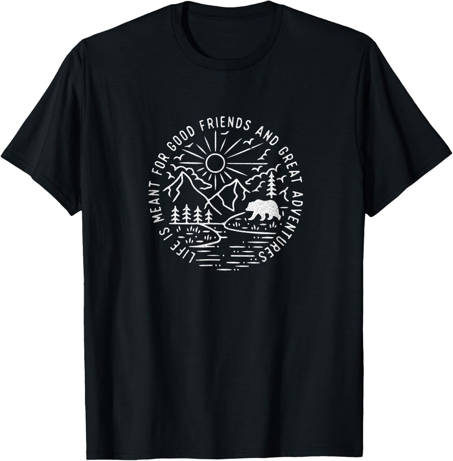 Life Is Meant For Good Friends And Great Adventures T-Shirt - T-Shirt | Black