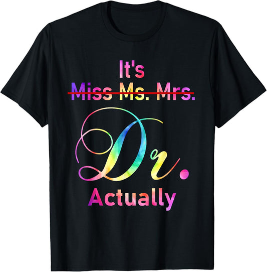 It's Miss Ms Mrs Dr Actually Doctor Graduation Appreciation T-Shirt - T-Shirt | Black