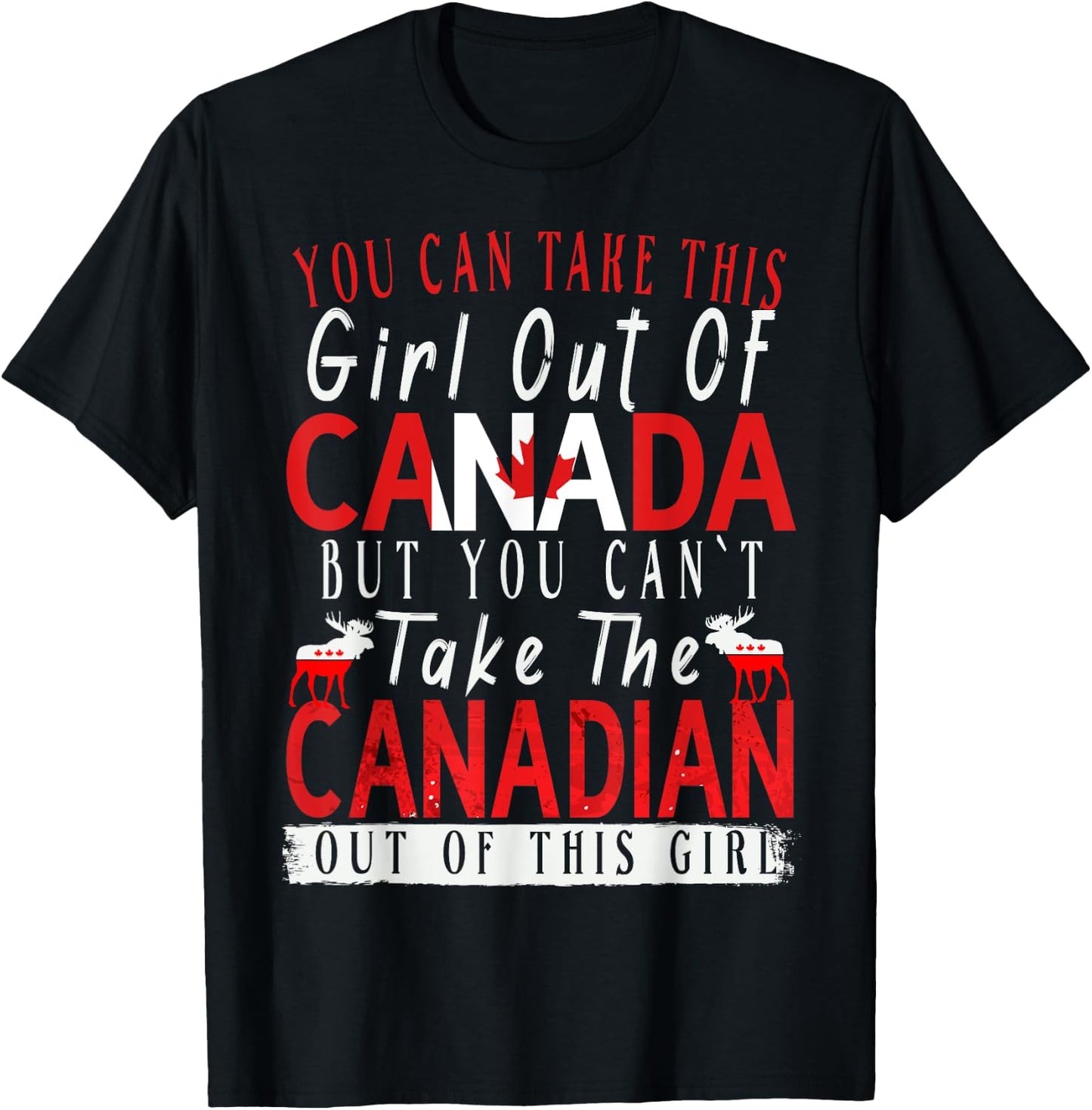 You Can't Take This Girl Out Of Canada Maple Leaf Canadian T-Shirt - T-Shirt | Black