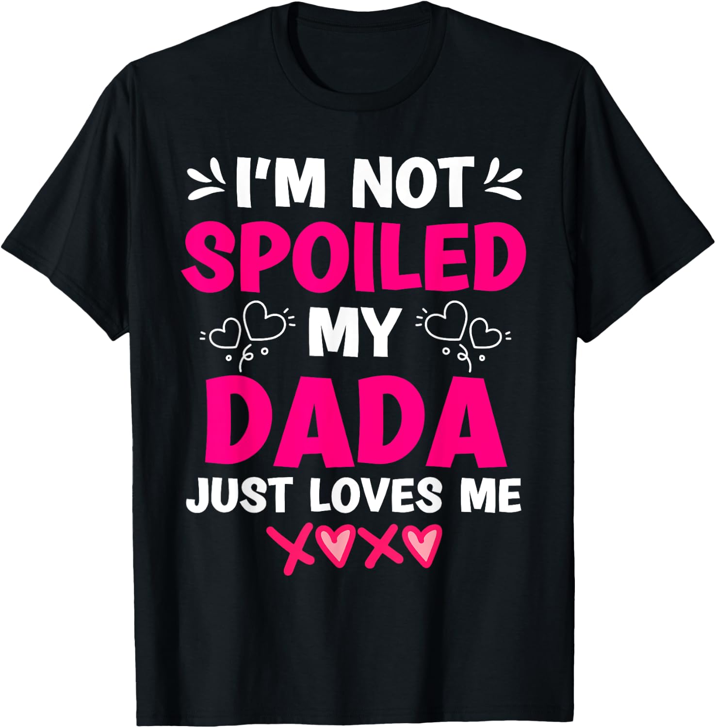 I'm Not Spoiled My Dada Just Loves Me Kids Girls Daughter T-Shirt - T-Shirt | Black
