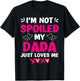 I'm Not Spoiled My Dada Just Loves Me Kids Girls Daughter T-Shirt - T-Shirt | Black