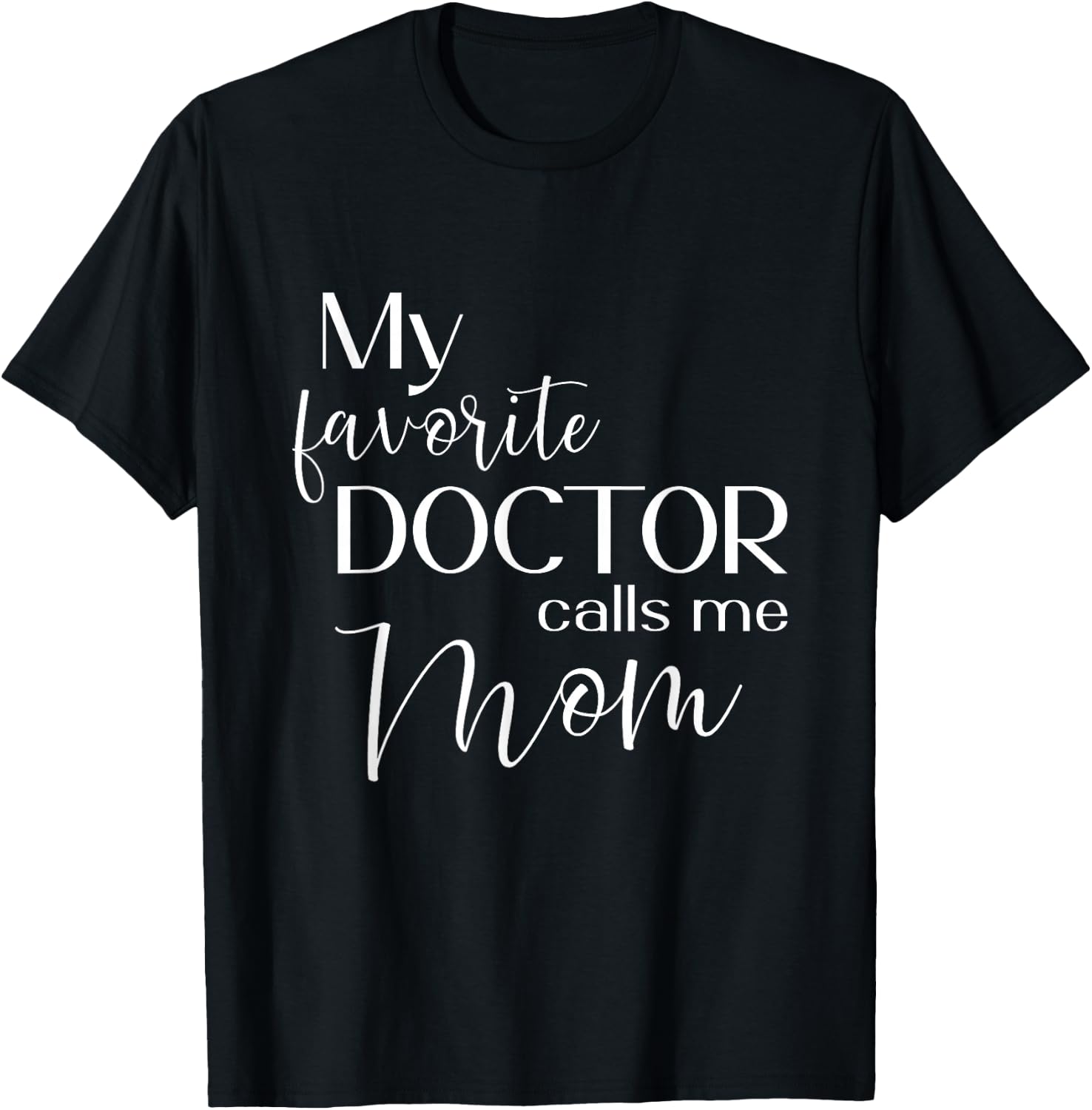 My Favorite Doctor Calls Me Mom T-Shirt - T-Shirt | Black