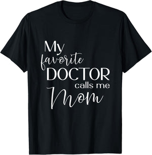My Favorite Doctor Calls Me Mom T-Shirt - T-Shirt | Black