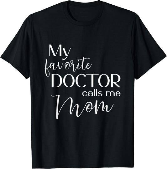 My Favorite Doctor Calls Me Mom T-Shirt - T-Shirt | Black