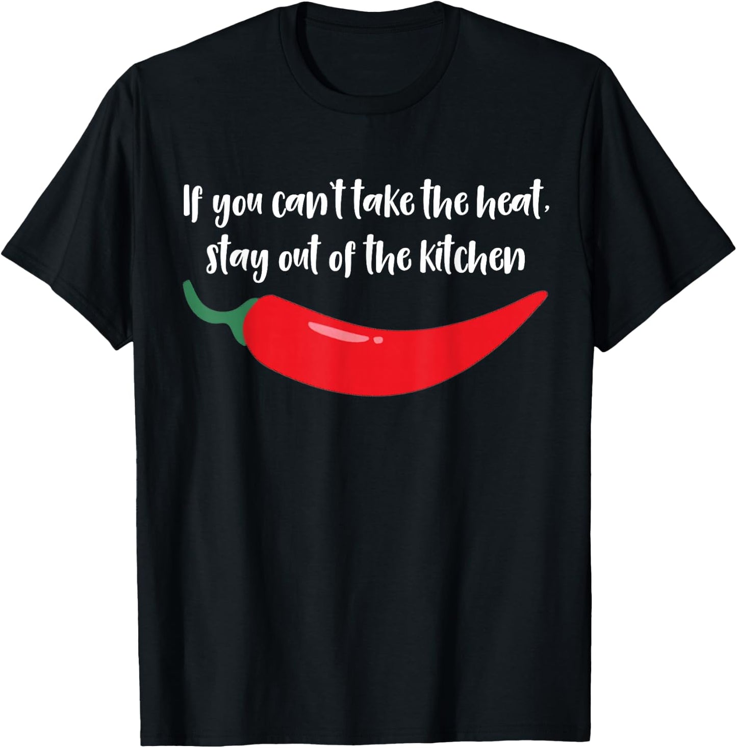 If You Can't Take The Heat Stay Out of The Kitchen Spicy T-Shirt - T-Shirt | Black