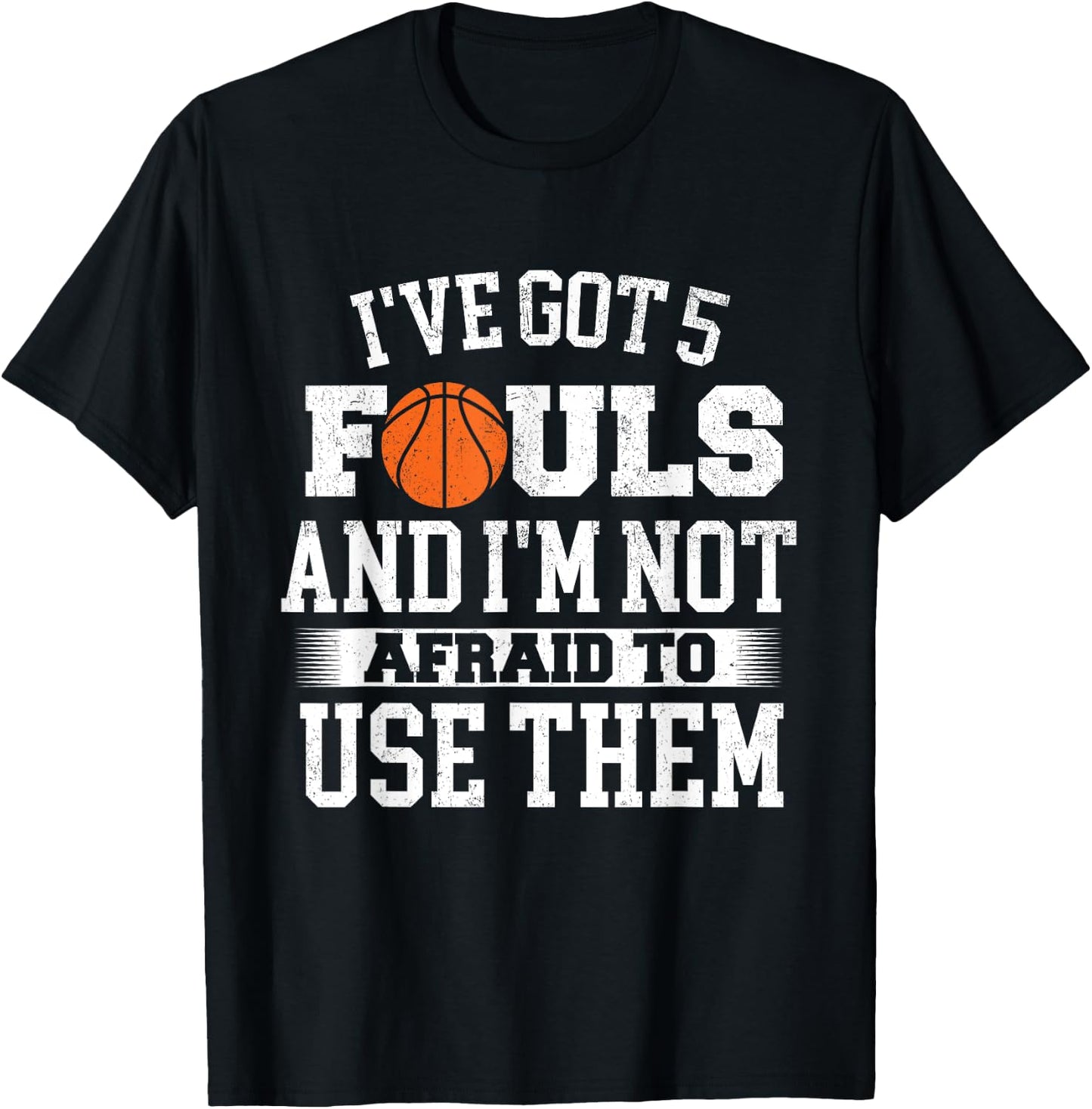 I've Got 5 Fouls - Basketball Player Ball Shooting T-Shirt - T-Shirt | Black