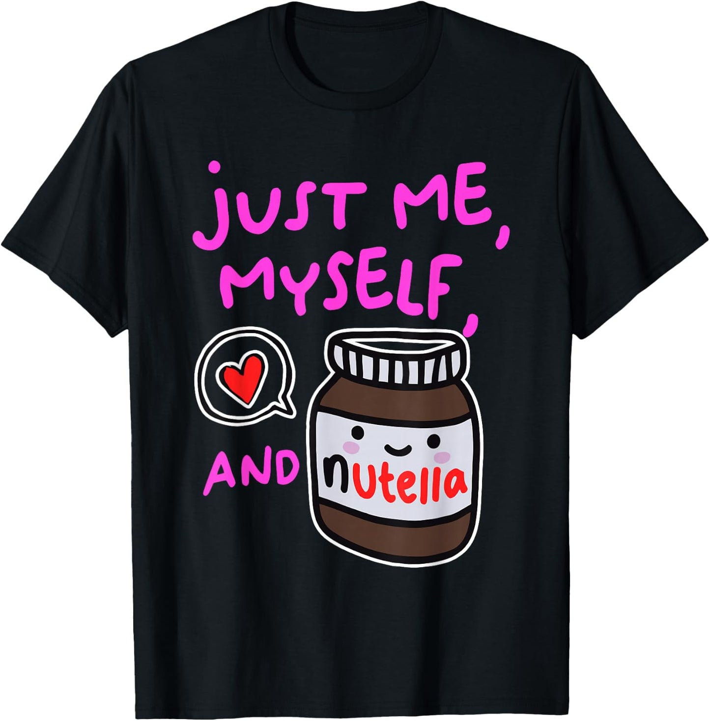 Just Me Myself And Nutella Apparel T-Shirt - T-Shirt | Black