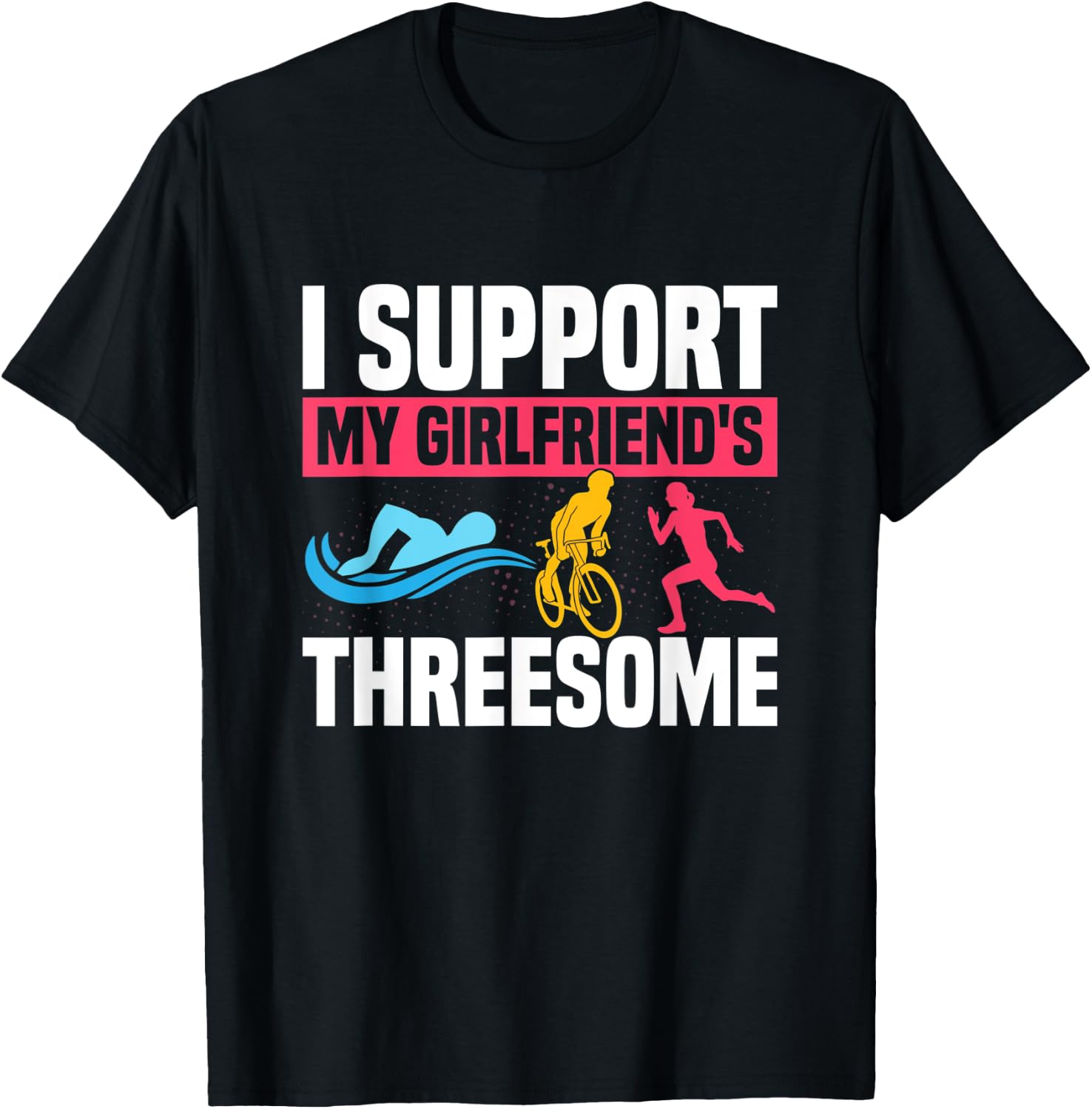 I Support My Girlfriend's Threesome Tri Swim Cycle Run T-Shirt - T-Shirt | Black
