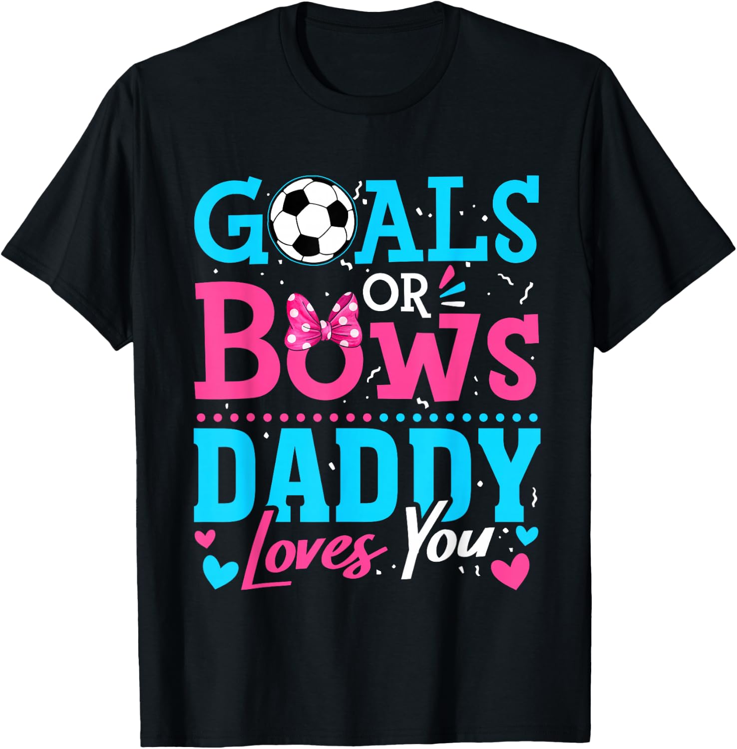Gender Reveal Goals Or Bows Daddy Loves You Soccer T-Shirt - T-Shirt | Black