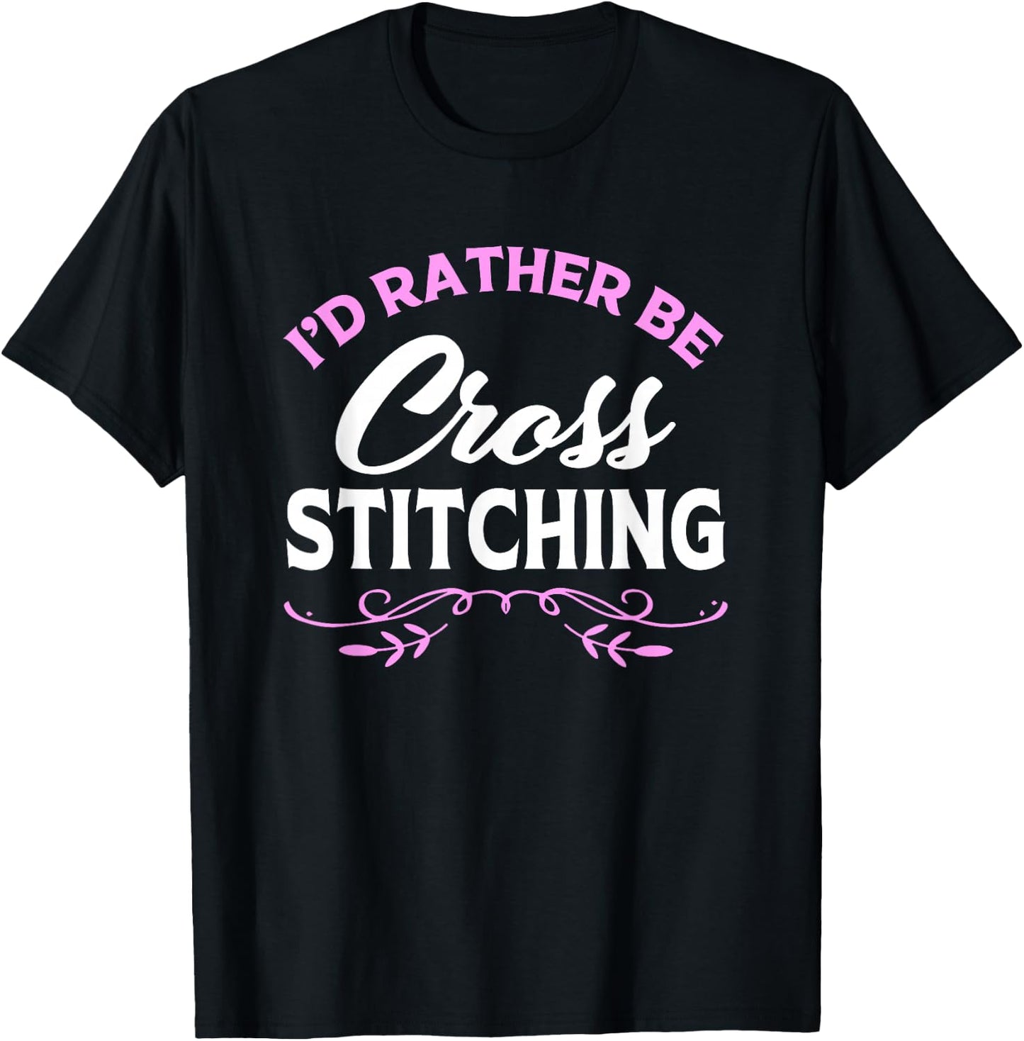 Cross Stitch Lover Id Rather Be Cross Stitching T-Shirt - T-Shirt | Black