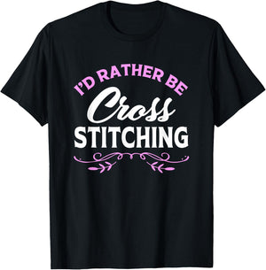 Cross Stitch Lover Id Rather Be Cross Stitching T-Shirt - T-Shirt | Black