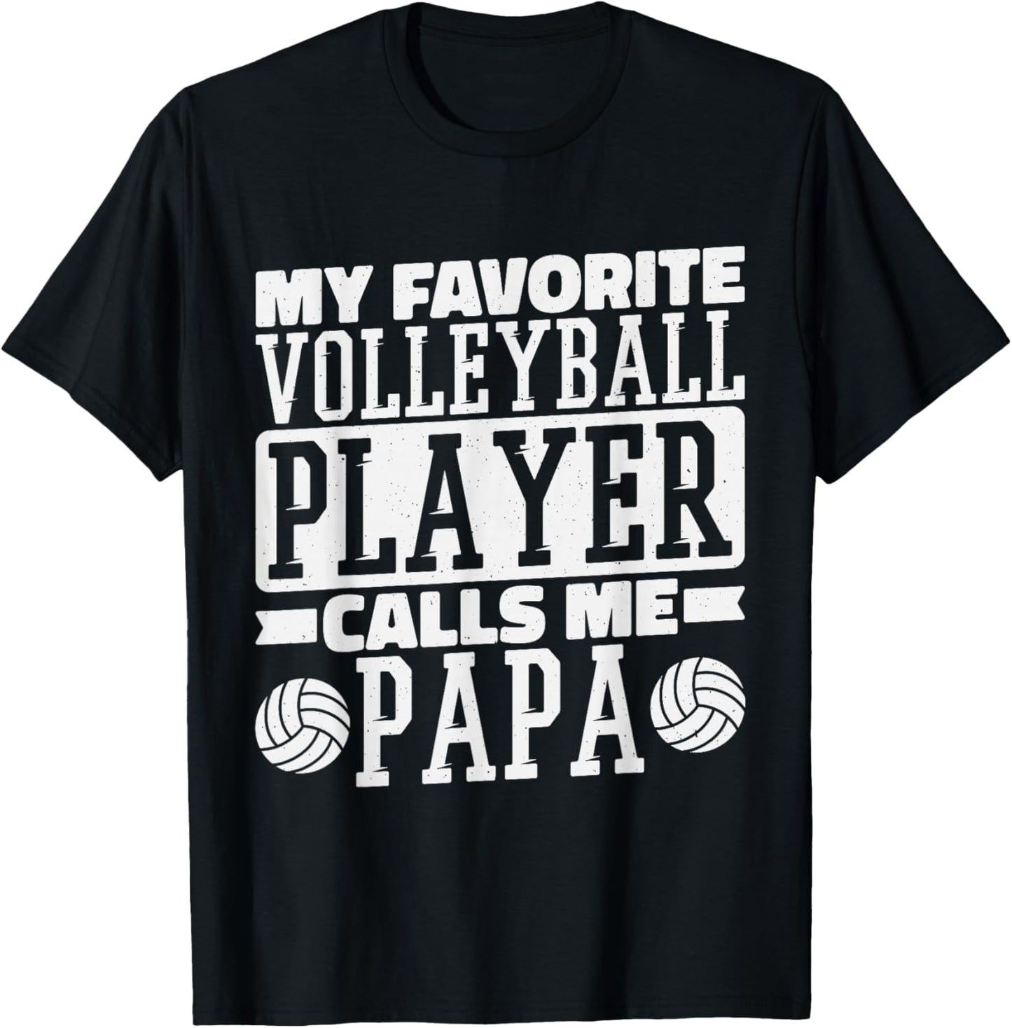 My Favorite Volleyball Player Calls Me Papa, Proud Dad T-Shirt - T-Shirt | Black