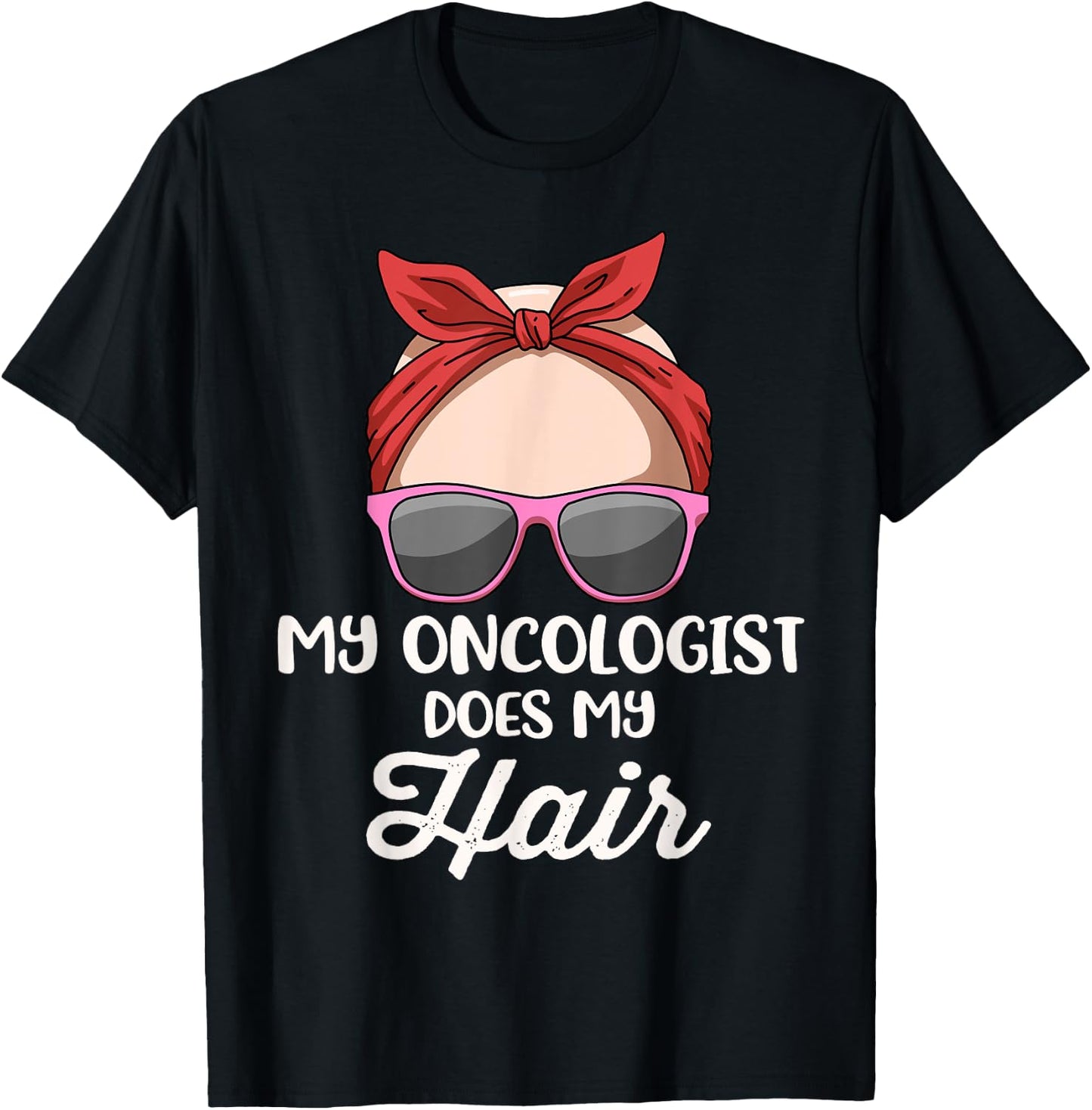 My Oncologist Does My Hair T-Shirt - T-Shirt | Black