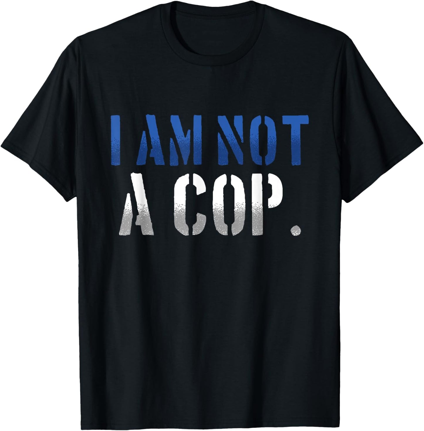Funny I Am Not A Cop | Police Officer T-Shirt - T-Shirt | Black