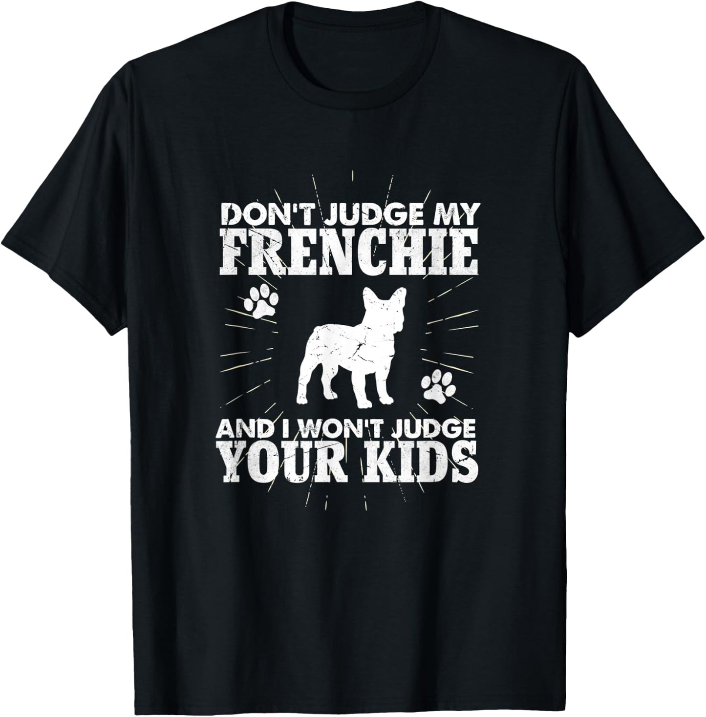 Don't Judge My Frenchie I Won't Judge Your Kids Funny Dog T-Shirt - T-Shirt | Black