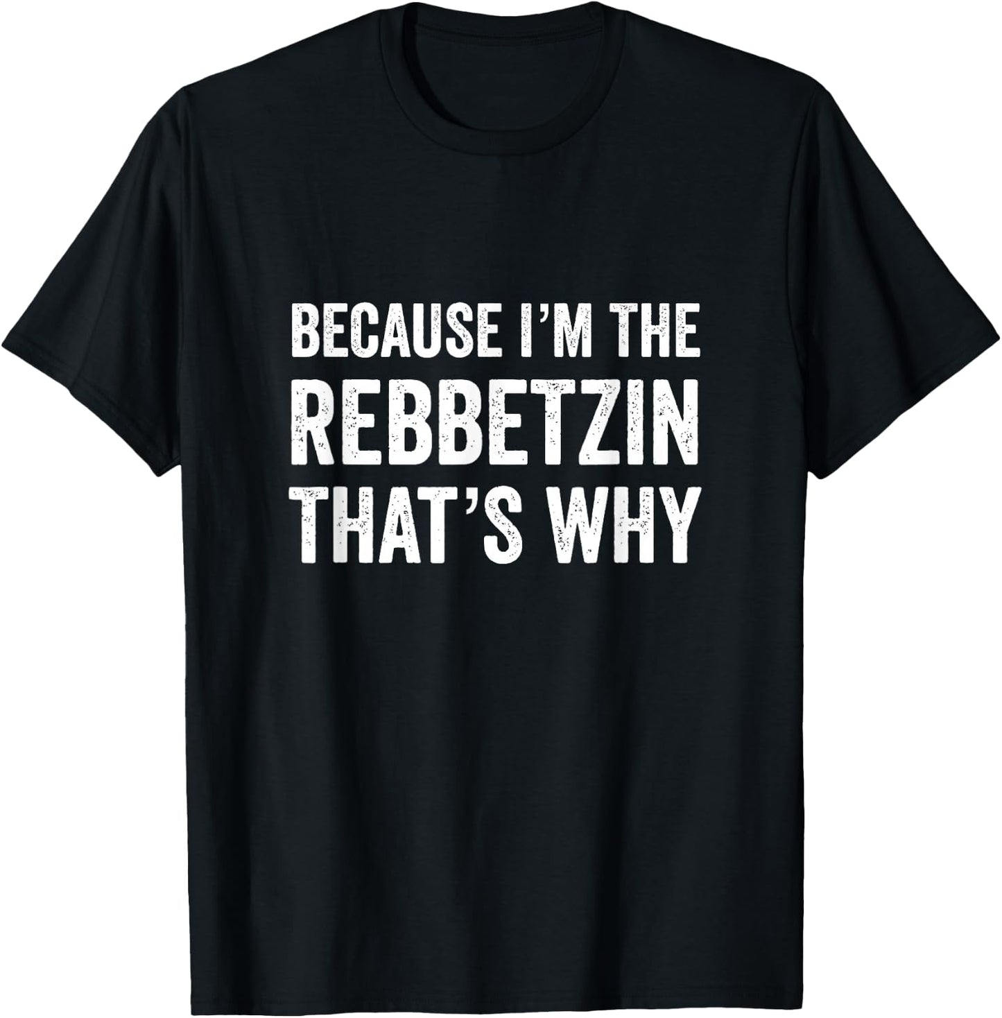 Because I'm The Rebbetzin That's Why Jewish Rabbi Purim T-Shirt - T-Shirt | Black