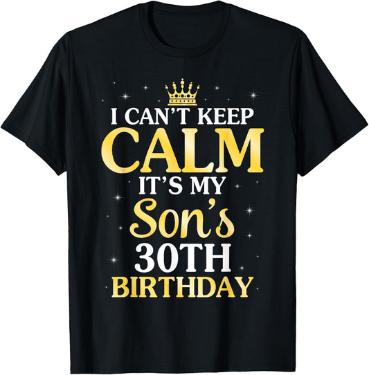 I Can't Keep Calm It's My Son's 30th Birthday 30 Years Old T-Shirt - T-Shirt | Black