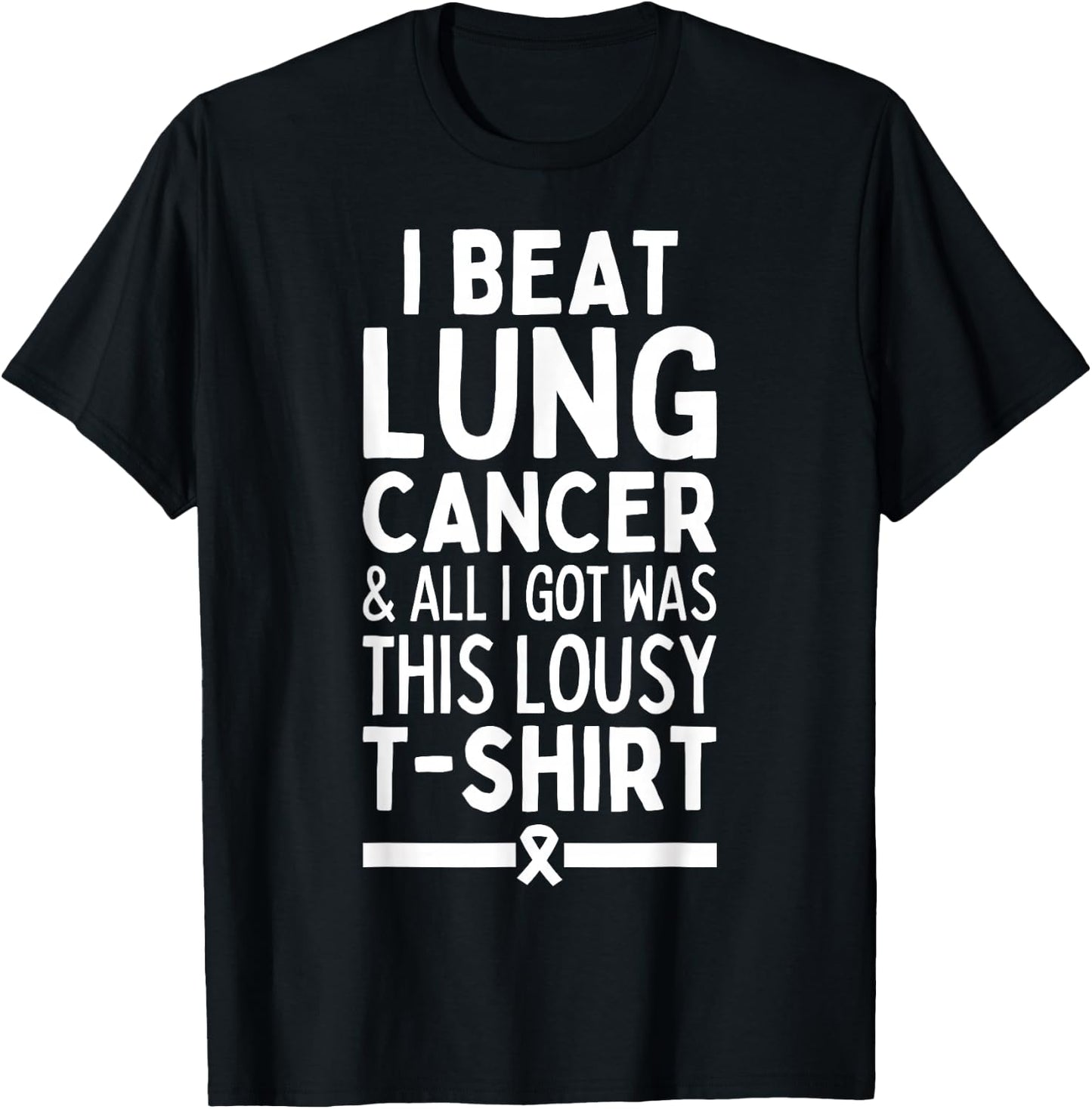 I Beat Lung Cancer And All I Got Was This Lousy T-Shirt - T-Shirt | Black