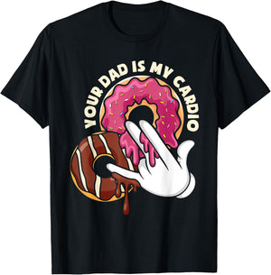 Your Dad Is My Cardio Adult Humor T-Shirt - T-Shirt | Black