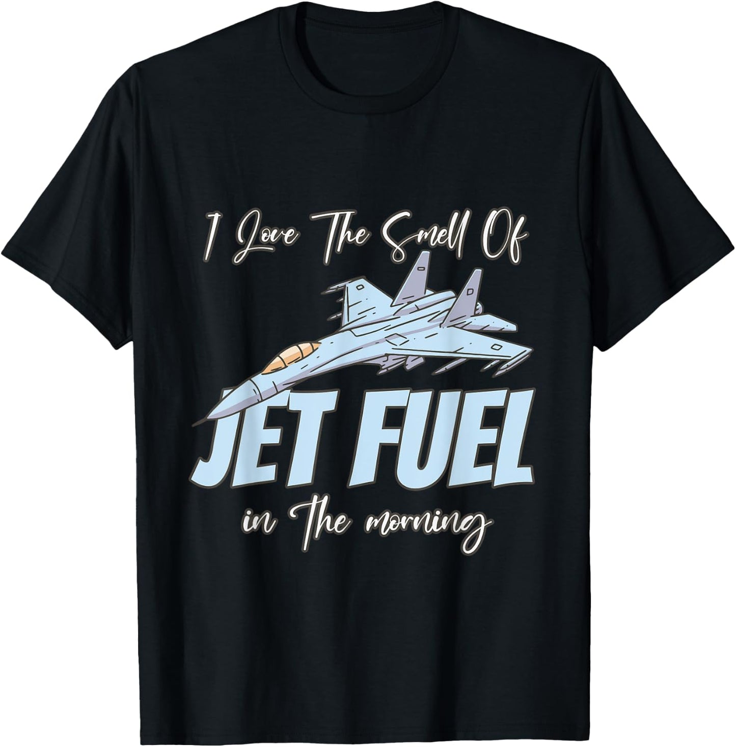 I love the Smell Of jet Fuel In The Morning T-Shirt - T-Shirt | Black