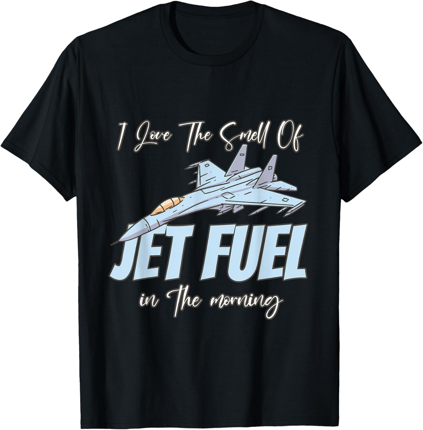 I love the Smell Of jet Fuel In The Morning T-Shirt - T-Shirt | Black