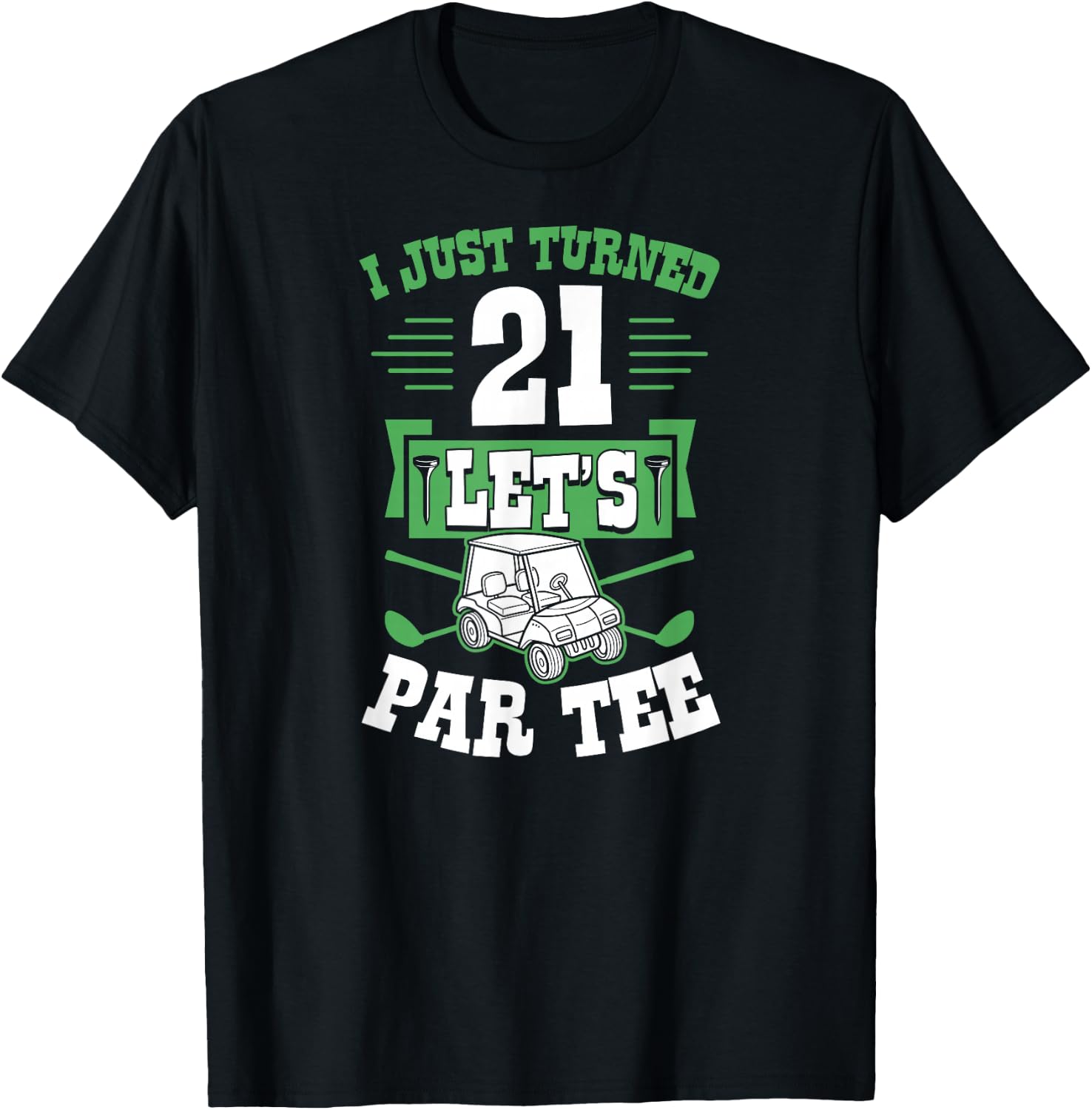 I Just Turned 21 Let's Par- Golf Cart 21st Birthday Party T-Shirt - T-Shirt | Black