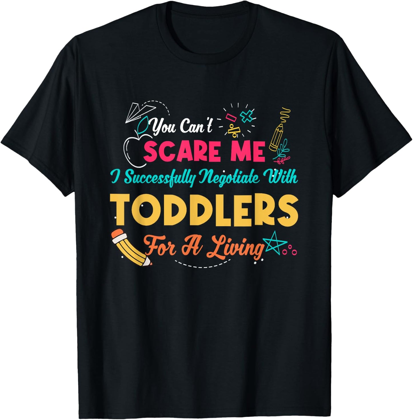 Can't Scare Me I Successfully Negotiate With Toddlers Living T-Shirt - T-Shirt | Black