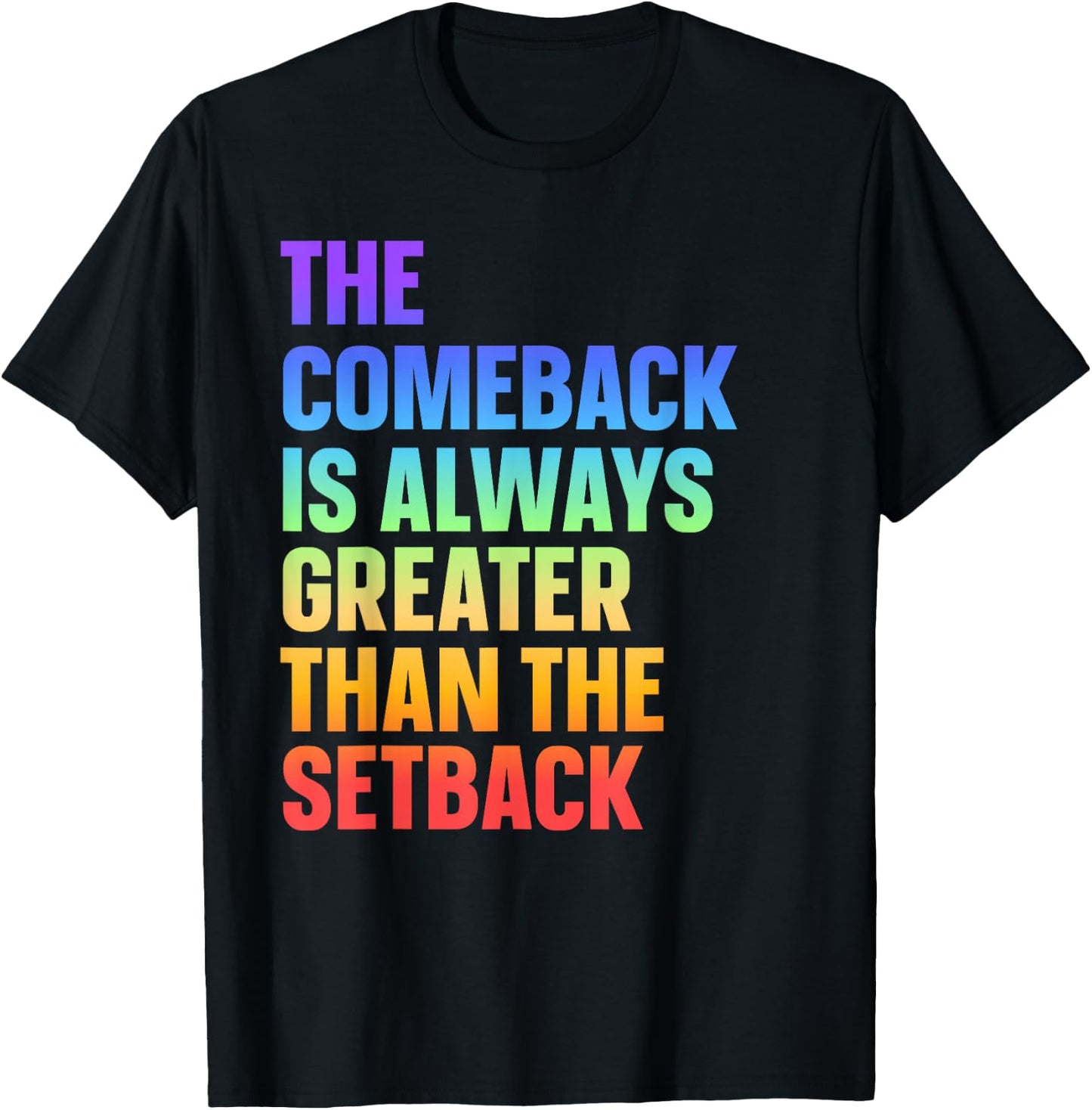 The Comeback Is Always Greater Than The Setback T-Shirt - T-Shirt | Black