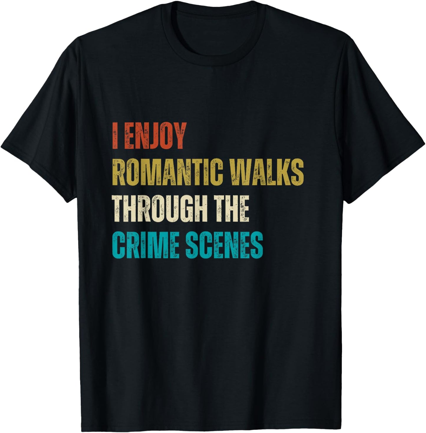Forensic Science I Enjoy Walks Through The Crime Scenes T-Shirt - T-Shirt | Black