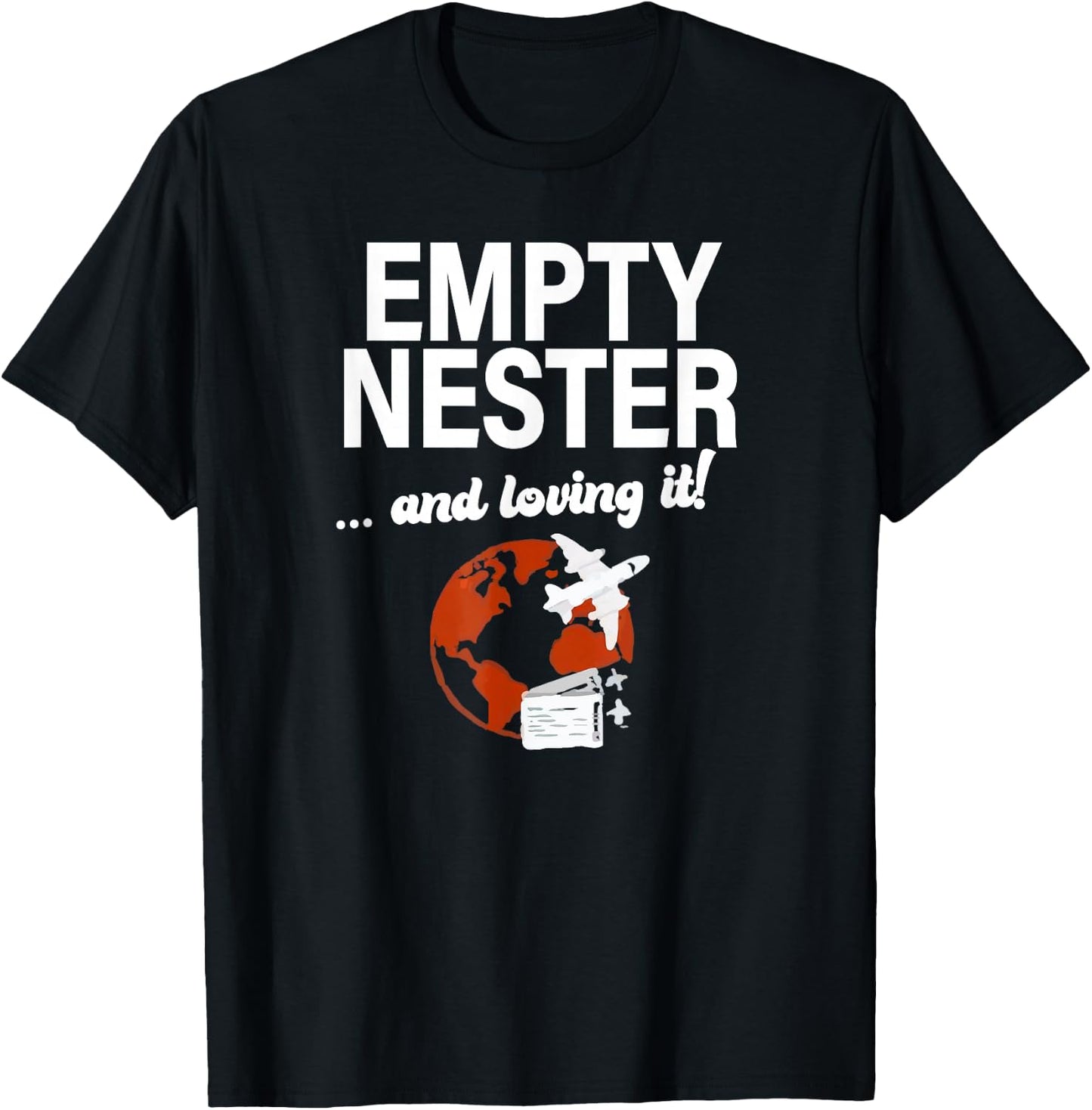 Empty Nester And Loving It Funny Empty Nest Parent Traveling T-Shirt - T-Shirt | Black