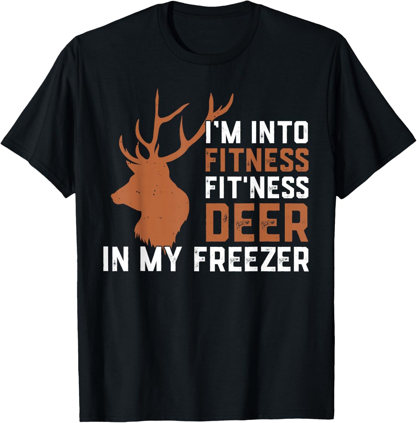 I'm Into Fitness Fitness Deer In My Freezer Deer Elk Hunting T-Shirt - T-Shirt | Black