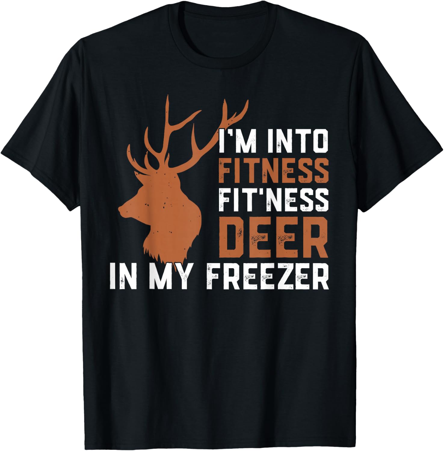 I'm Into Fitness Fitness Deer In My Freezer Deer Elk Hunting T-Shirt - T-Shirt | Black