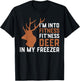 I'm Into Fitness Fitness Deer In My Freezer Deer Elk Hunting T-Shirt - T-Shirt | Black