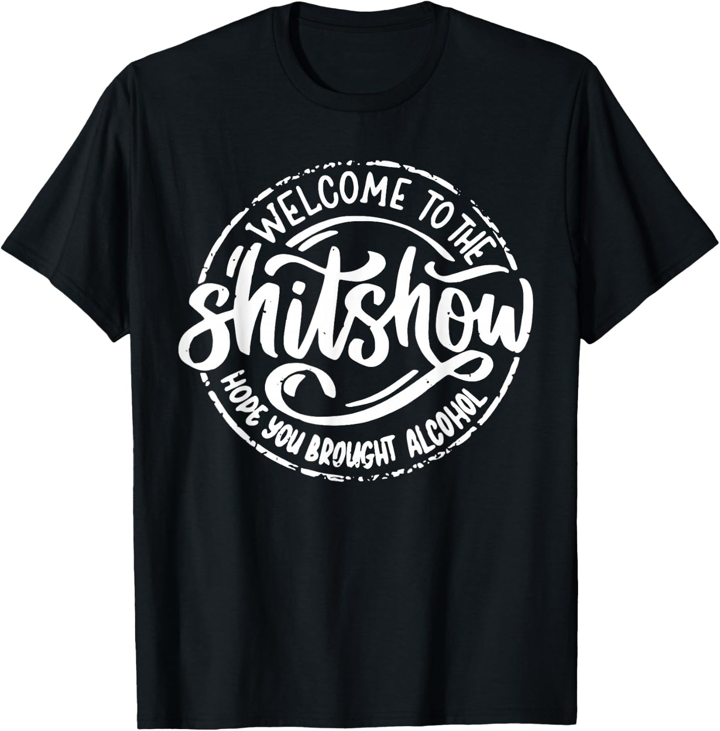 Welcome to the Shit Show Hope You Brought Alcohol T-Shirt - T-Shirt | Black