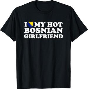 I Love My Hot Bosnian Girlfriend T-Shirt - T-Shirt | Black