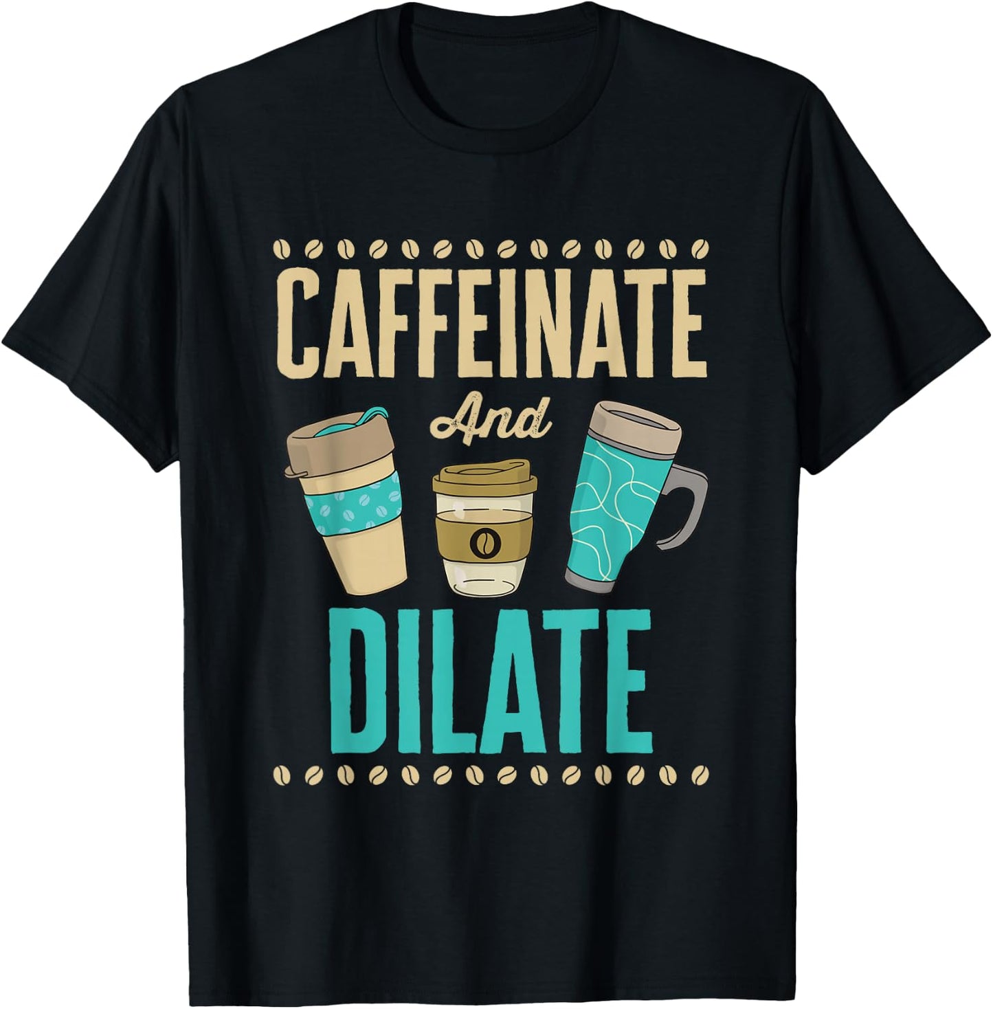 Caffeinate and Dilate Funny Optometrist Optometry Coffee T-Shirt - T-Shirt | Black