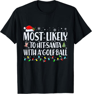 Most Likely To Hit Santa With a Golf Ball Christmas Family T-Shirt - T-Shirt | Black