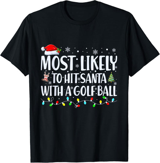Most Likely To Hit Santa With a Golf Ball Christmas Family T-Shirt - T-Shirt | Black