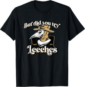 But Did You Try Leeches Plague Doctor Middle Age Medicines T-Shirt - T-Shirt | Black
